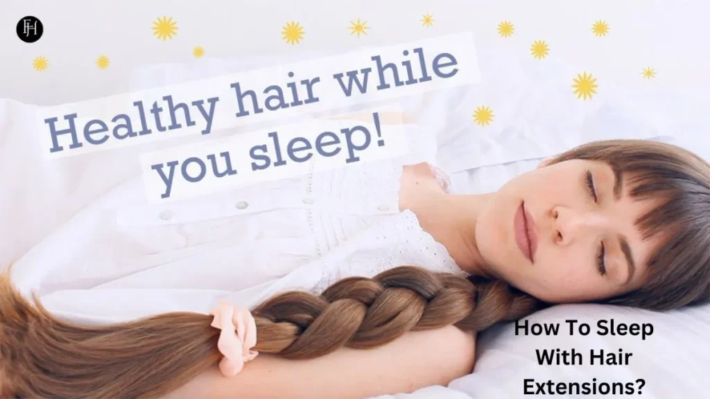 How To Sleep With Hair Extensions?